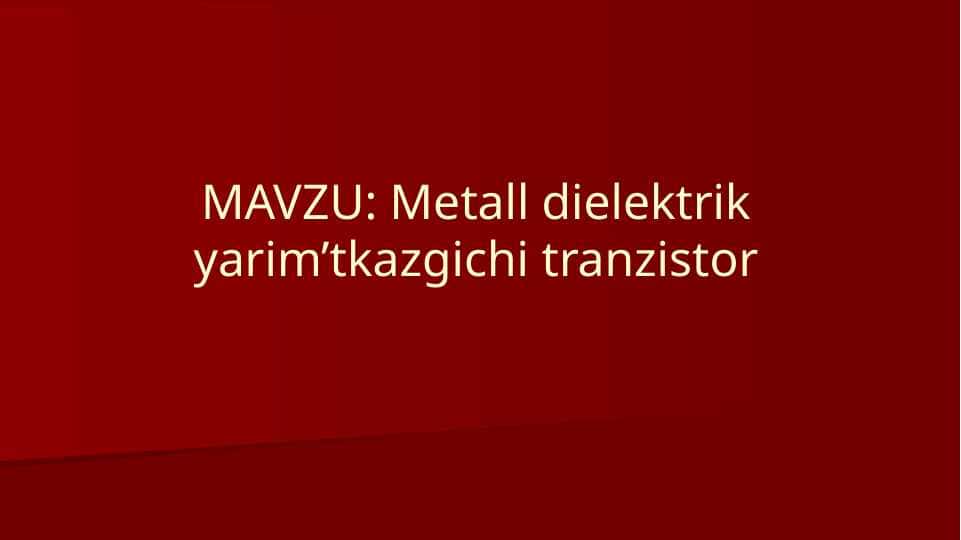 Metall dielektrik yarim’tkazgichi tranzistor