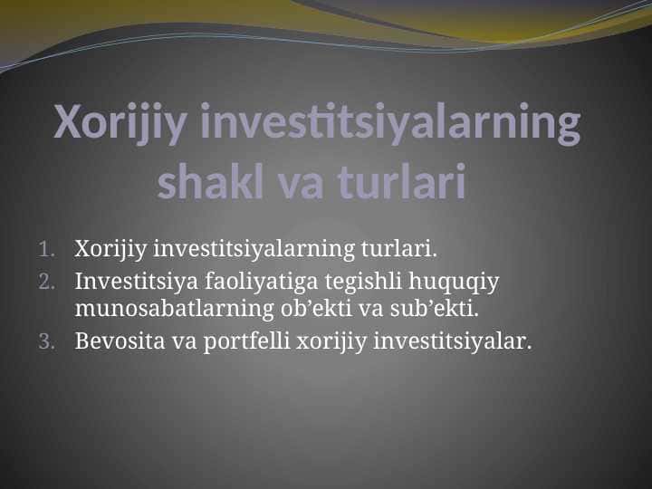Xorijiy investitsiyalarning shakl va turlari