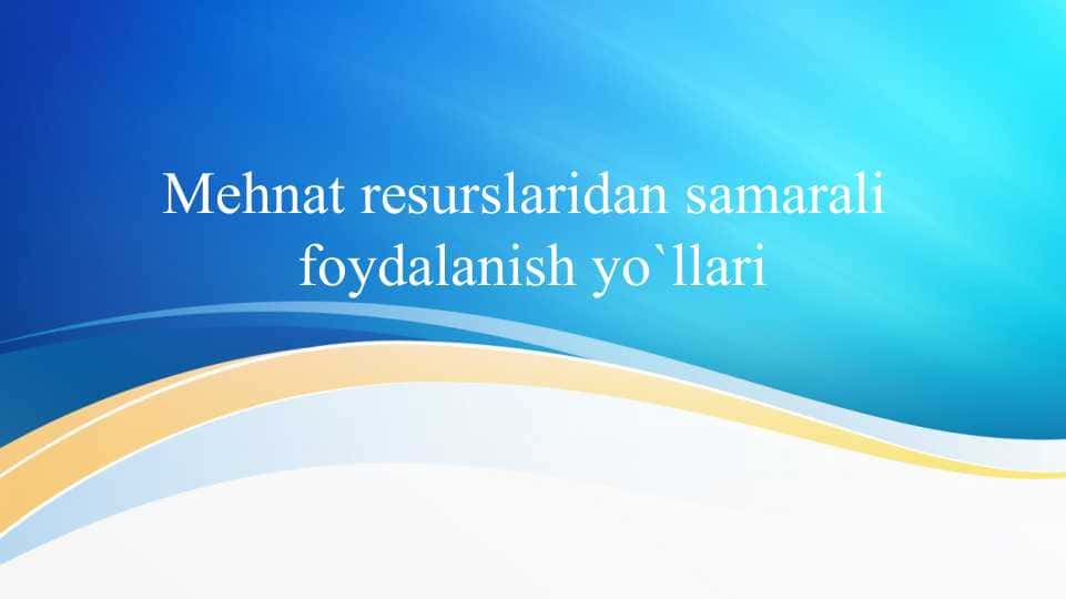 Mehnat resurslaridan samarali foydalanish yo`llari