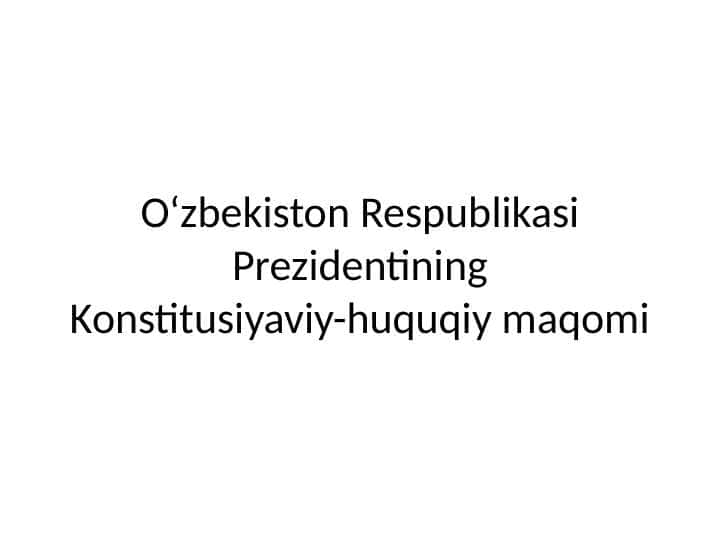 O‘zbekiston Respublikasi Prezidentining Konstitusiyaviy-huquqiy maqomi