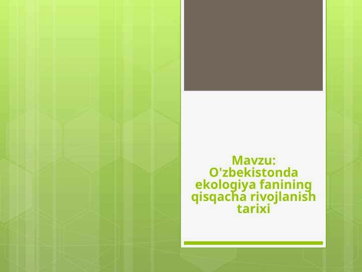 O'zbekistonda ekologiya fanining qisqacha rivojlanish tarixi