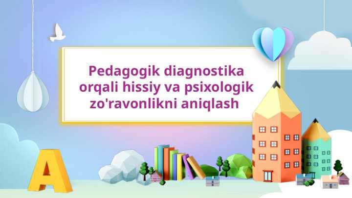 Pedagogik diagnostika orqali hissiy va psixologik zo'ravonlikni aniqlash