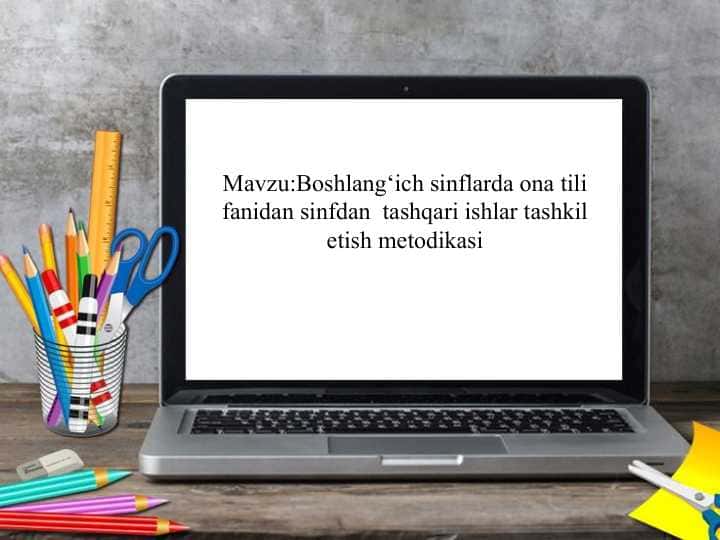 Boshlang‘ich sinflarda ona tili fanidan sinfdan tashqari ishlar tashkil etish metodikasi