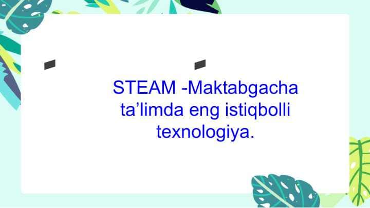 STEAM-Maktabgacha ta’limda eng istiqbolli texnologiya