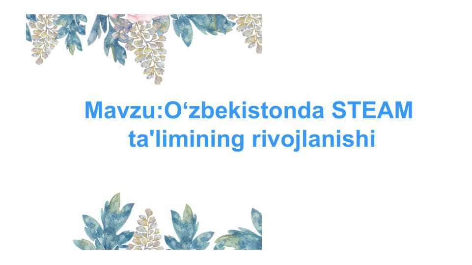 O'zbekistonda STEAM ta'limining rivojlanishi