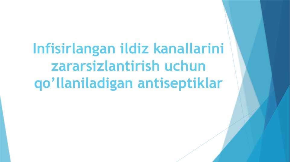 Infisirlangan ildiz kanallarini zararsizlantirish uchun qo’llaniladigan antiseptiklar