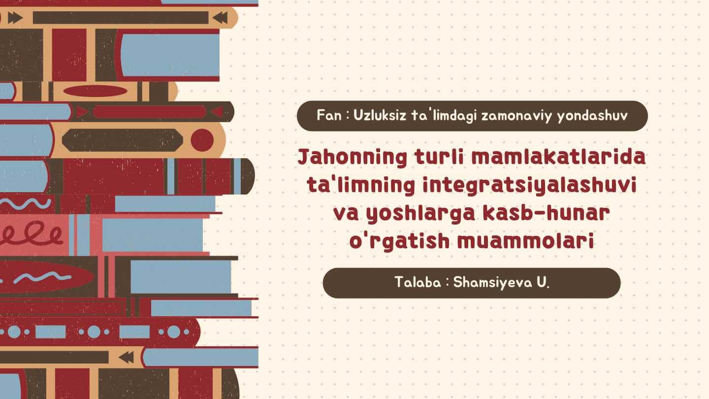 Jahonning turli mamlakatlarida ta'limning integratsiyalashuvi va yoshlarga kasb-hunar o'rgatish muammolari