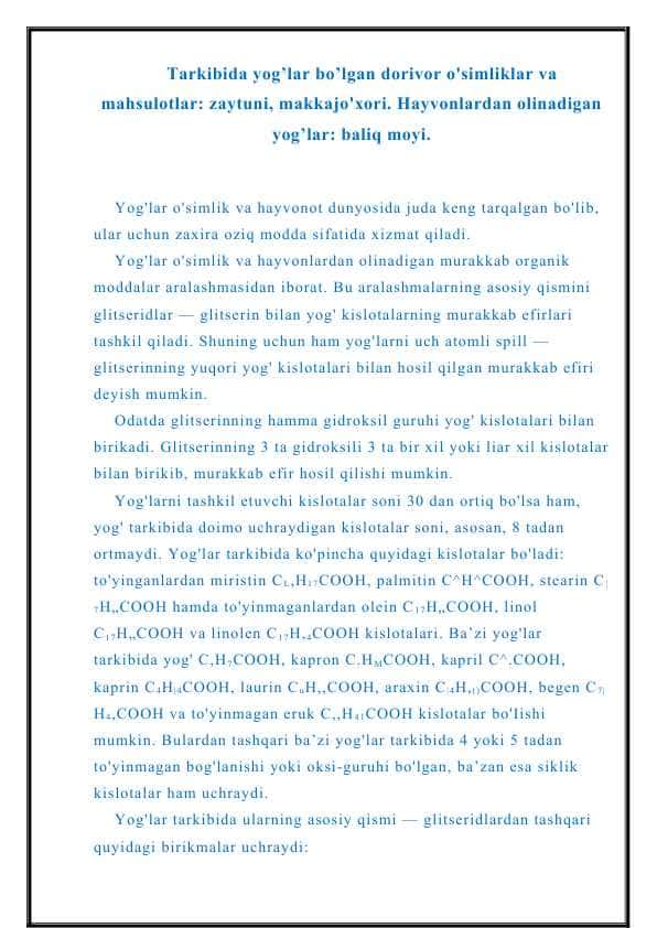 Tarkibida yog’lar bo’lgan dorivor o'simliklar va mahsulotlar: zaytuni, makkajo'xori. Hayvonlardan olinadigan yog’lar: baliq moyi.