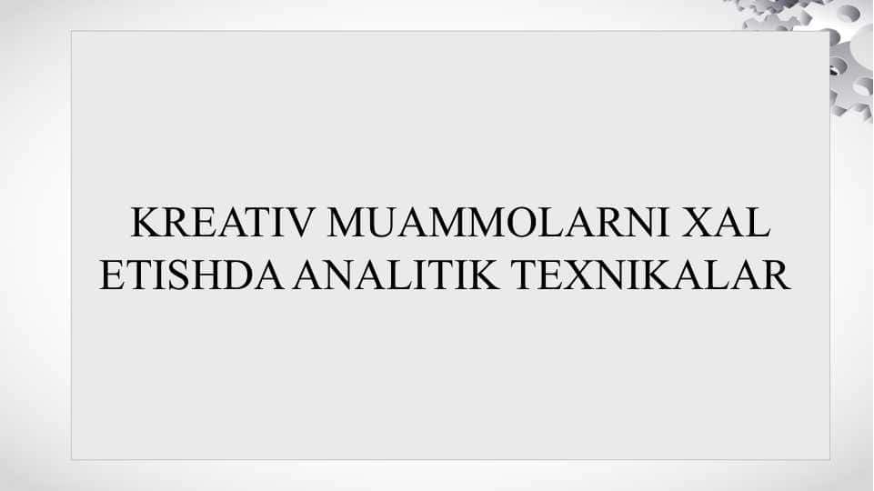 KREATIV MUAMMOLARNI XAL ETISHDA ANALITIK TEXNIKALAR