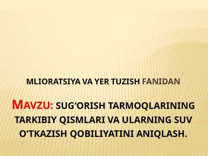 sugʻorish tarmoqlarining tarkibiy qismlari va ularning suv oʻtkazish qobiliyatini aniqlash