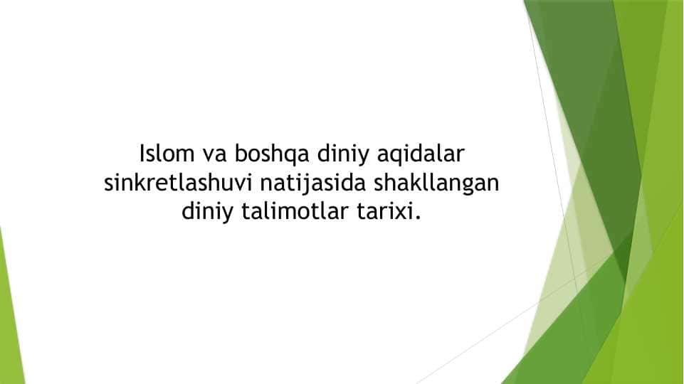 Islom va boshqa diniy aqidalar sinkretlashuvi natijasida shakllangan diniy talimotlar tarixi.