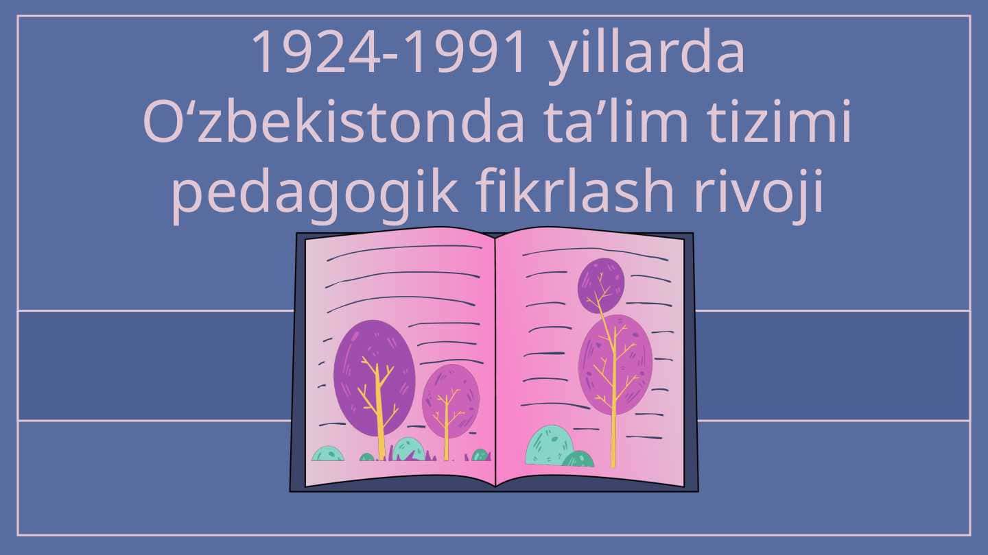 1924-1991 yillarda Oʻzbekistonda taʼlim tizimi pedagogik fikrlash rivoji