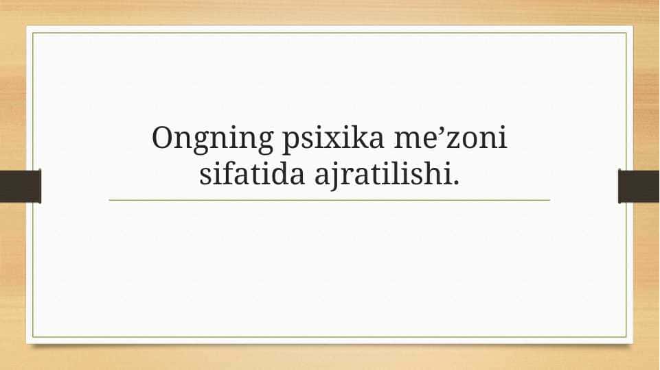 ongning psixika me’zoni sifatida ajratilishi.