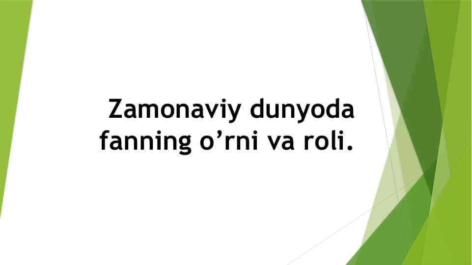 Zamonaviy dunyoda fanning o’rni va roli pptx