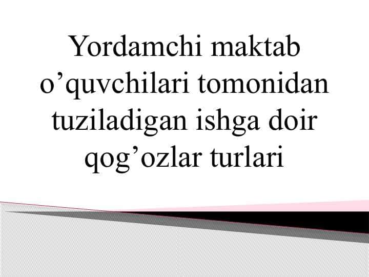 Yordamchi maktab o'quvchilari tomonidan tuziladigan ishga doir qog'ozlar turlari