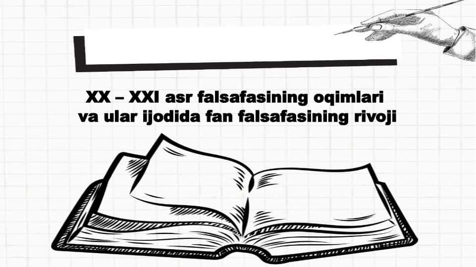 XX – XXI asr falsafasining oqimlari va ular ijodida fan falsafasining rivoji