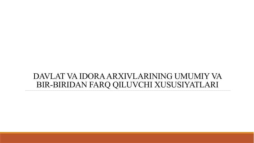 DAVLAT VA IDORA ARXIVLARINING UMUMIY VA BIR-BIRIDAN FARQ QILUVCHI XUSUSIYATLARI