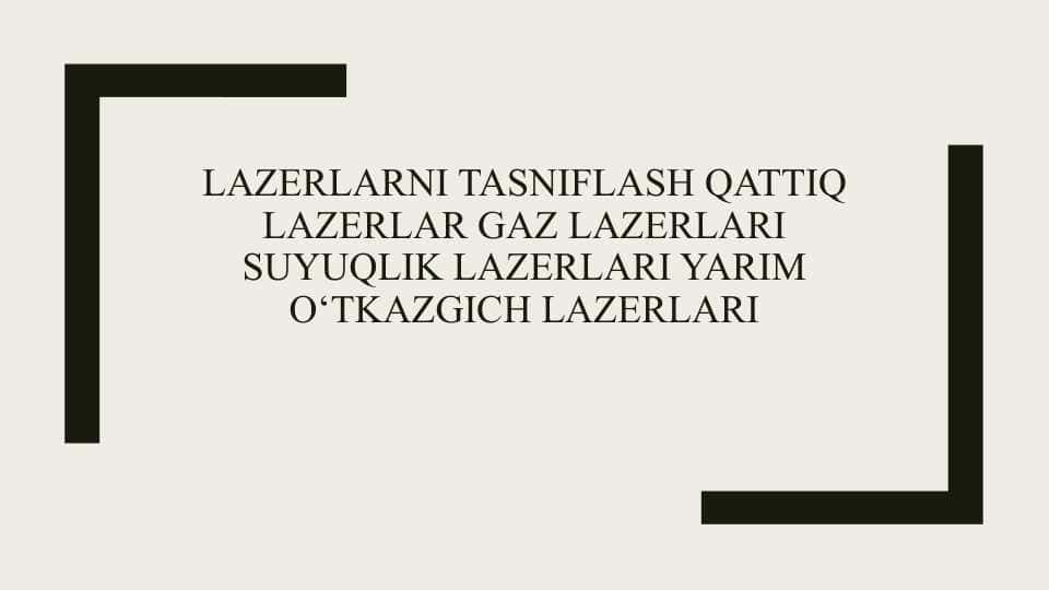Lazerlarni tasniflash Qattiq lazerlar Gaz lazerlari Suyuqlik lazerlari Yarim o‘tkazgich lazerlari