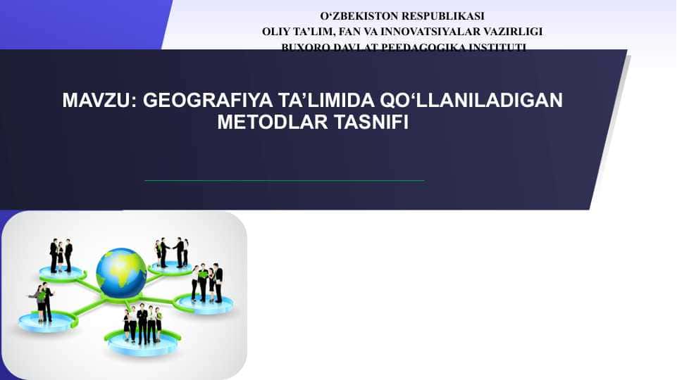 GEOGRAFIYA TA’LIMIDA QO‘LLANILADIGAN METODLAR TASNIFI