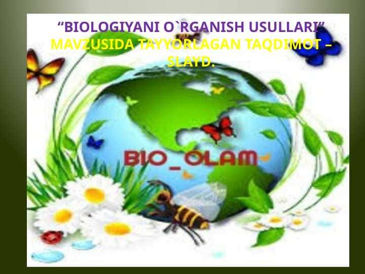 “BIOLOGIYANI O`RGANISH USULLARI