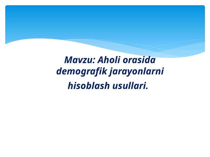 Aholi orasida demografik jarayonlarni hisoblash usullari..