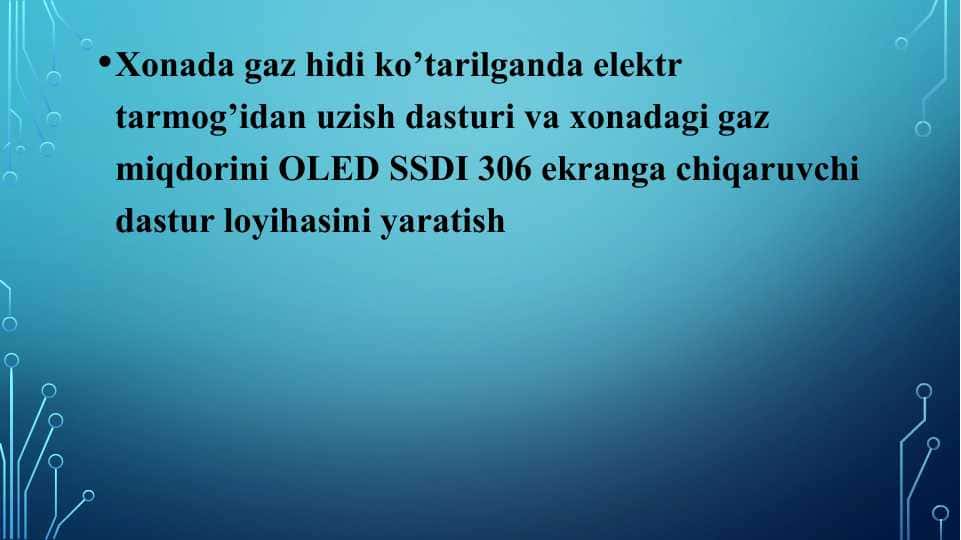 Xonada gaz hidi ko’tarilganda elektr tarmog’idan uzish dasturi va xonadagi gaz miqdorini OLED SSDI 306 ekranga chiqaruvchi dastur loyihasini yaratish