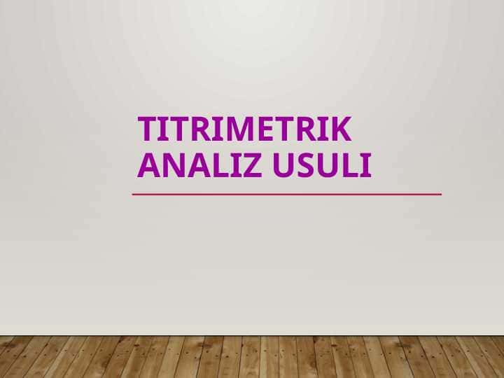 TITRIMETRIK ANALIZ USULI