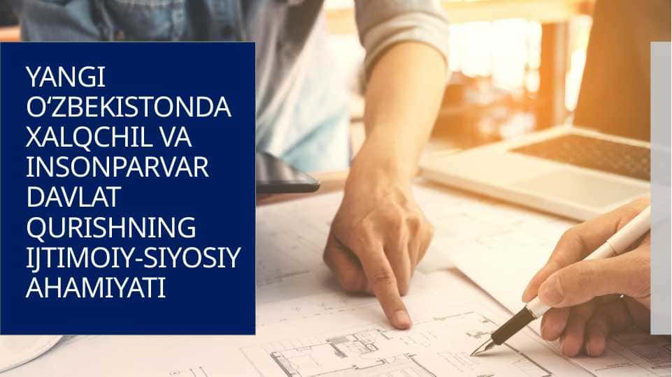 YANGI O‘ZBEKISTONDA XALQCHIL VA INSONPARVAR DAVLAT QURISHNING IJTIMOIY-SIYOSIY AHAMIYATI