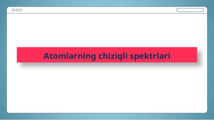 Atomlarning chiziqli spektrlari