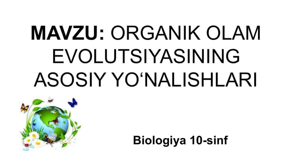 ORGANIK OLAM EVOLUTSIYASINING ASOSIY YO‘NALISHLARI
