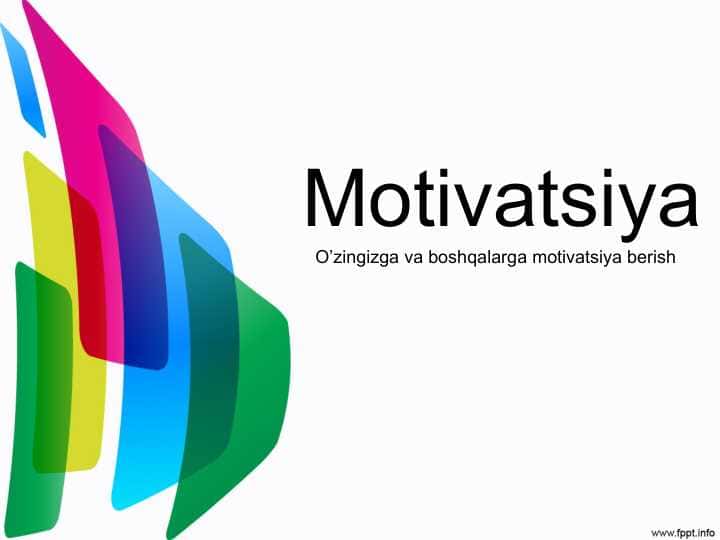 Motivatsiya. O`zingizga va boshqalarga motivatsiya berish