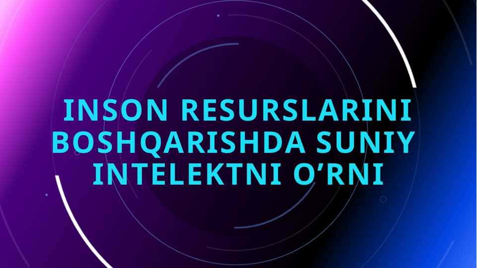 Inson resurslarini Boshqarishda suniy Intelektning o’rni