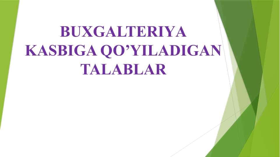 BUXGALTERIYA KASBIGA QO'YILADIGAN TALABLAR