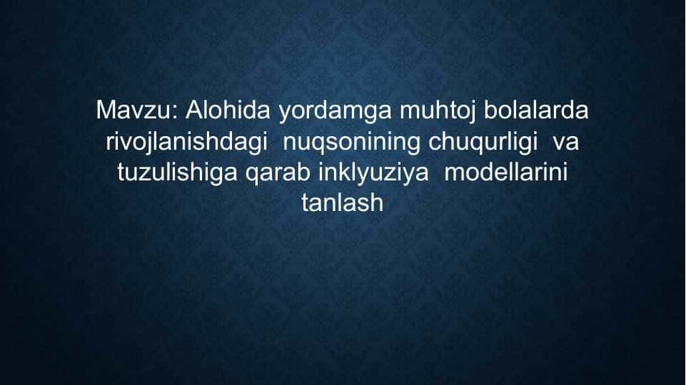 Alohida yordamga muhtoj bolalarda rivojlanishdagi nuqsonining chuqurligi va tuzulishiga qarab inklyuziya modellarini tanlash