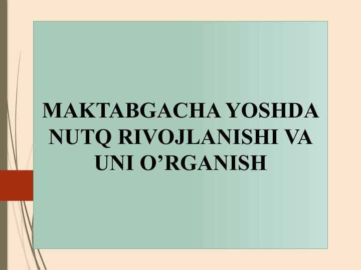 MAKTABGACHA YOSHDA NUTQ RIVOJLANISHI VA UNI O’RGANISH