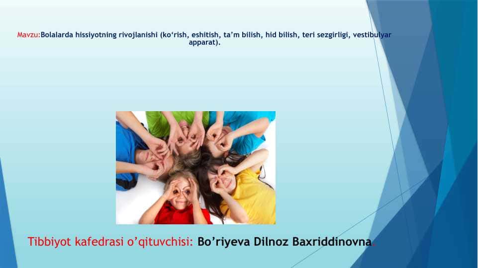 Bolalarda hissiyotning rivojlanishi (ko‘rish, eshitish, ta’m bilish, hid bilish, teri sezgirligi, vestibulyar apparat).