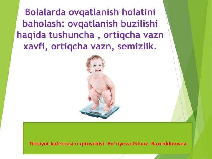 Bolalarda ovqatlanish holatini baholash: ovqatlanish buzilishi haqida tushuncha , ortiqcha vazn xavfi, ortiqcha vazn, semizlik.
