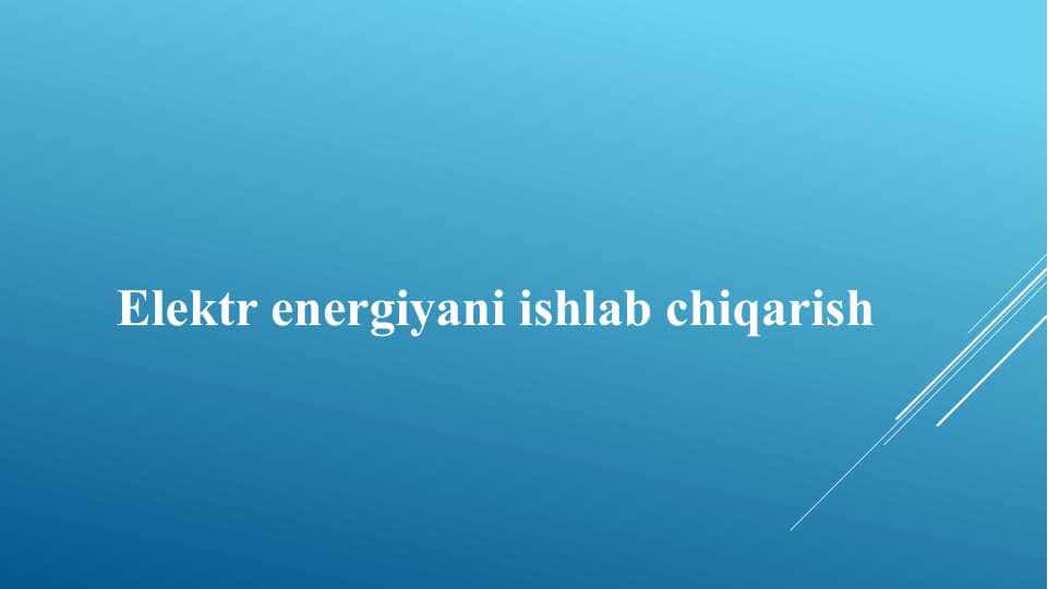 Elektr energiyani ishlab chiqarish