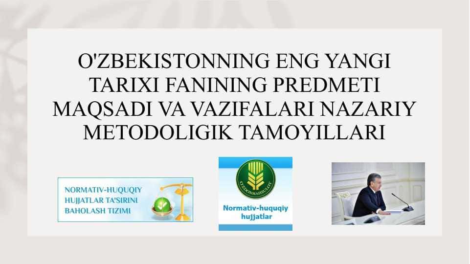 O'ZBEKISTONNING ENG YANGI TARIXI FANINING PREDMETI MAQSADI VA VAZIFALARI NAZARIY METODOLIGIK TAMOYILLARI