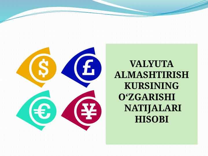 VALYUTA ALMASHTIRISH KURSINING O‘ZGARISHI NATIJALARI HISOBI