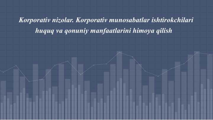 Korporativ nizolar. Korporativ munosabatlar ishtirokchilari huquq va qonuniy manfaatlarini himoya qilish