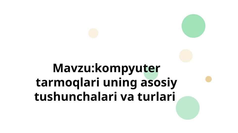 kompyuter tarmoqlari uning asosiy tushunchalari va turlari