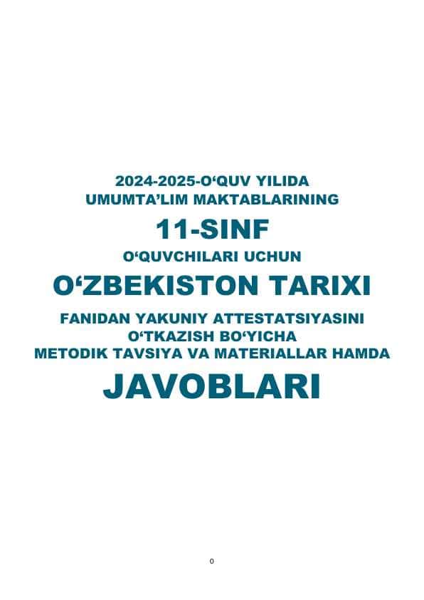 11-SINF O‘QUVCHILARI UCHUN O‘ZBEKISTON TARIXI FANIDAN YAKUNIY ATTESTATSIYASINI O‘TKAZISH BO‘YICHA METODIK TAVSIYA VA MATERIALLAR HAMDA JAVOBLARI