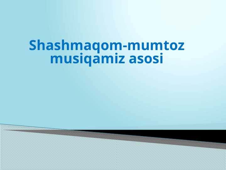 Shashmaqom-mumtoz musiqamiz asosi