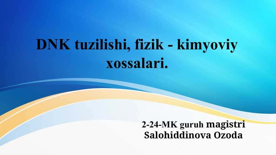 DNK tuzilishi, fizik - kimyoviy xossalari