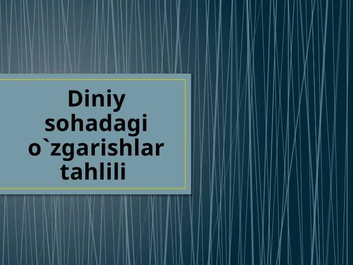 Diniy sohadagi o`zgarishlar tahlili