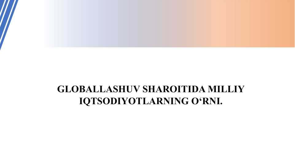 GLOBALLASHUV SHAROITIDA MILLIY IQTSODIYOTLARNING O‘RNI.