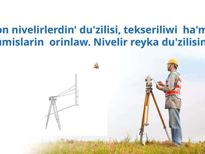 Elektron nivelirlerdin' du'zilisi, tekseriliwi ha'm onda o'lshew jumislarin orinlaw. Nivelir reyka du'zilisin u'yreniw