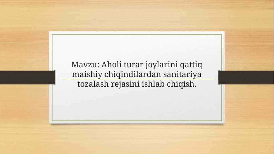 Aholi turar joylarini qattiq maishiy chiqindilardan sanitariya tozalash rejasini ishlab chiqish.