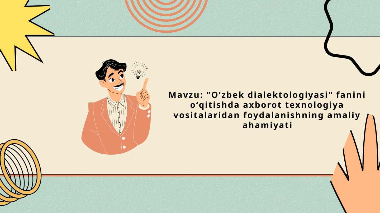 Oʻzbek dialektologiyasi fanini oʻqitishda axborot texnologiya vositalaridan foydalanishning amaliy ahamiyati